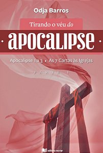 Tirando o véu do apocalipse: Apocalipse 1 a 3 - as 7 cartas às igrejas - parte I
