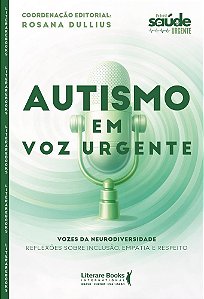 Autismo em voz urgente: vozes da neurodiversidade: Reflexões sobre inclusão, empatia e respeito