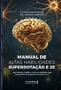 Manual de altas habilidades, superdotação e 2E: Uma jornada científica, prática e acessível para educadores, profissionais da saúde e pais