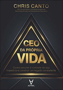 CEO da própria vida: Como assumir o controle da sua trajetória e construir um legado consistente