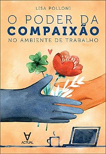 O poder da compaixão no ambiente de trabalho