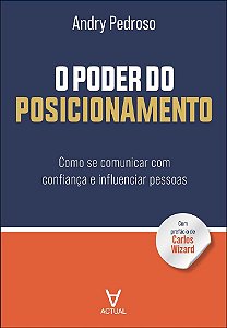 O poder do posicionamento: como se comunicar com confiança e influenciar pessoas