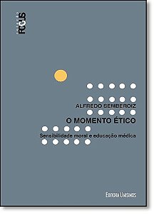 O Momento Etico - Sensibilidade Moral E Educacao Medica
