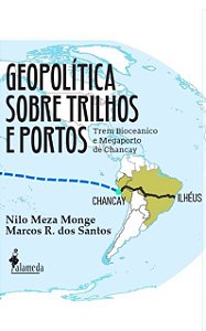 Geopolítica sobre trilhos e portos: Trem Bioceânico de Chancay