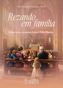Rezando em família: 9 dias com os santos Luís e Zélia Martin