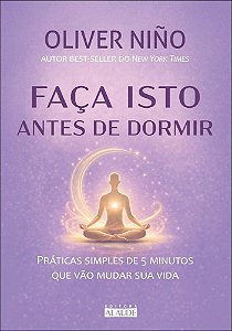 Faça isto antes de dormir: práticas simples de 5 minutos que vão mudar sua vida