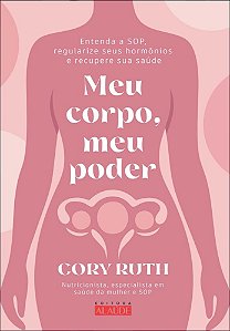Meu corpo, meu poder: entenda a sop, regularize seus hormônios e recupere sua saúde