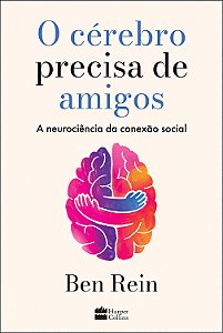 O cérebro precisa de amigos: A neurociência da conexão social
