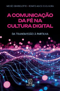 A Comunicação da Fé na Cultura Digital: Da transmissão à partilha (Volume 1)