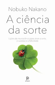 A ciência da sorte: Lições da neurociência para atrair a sorte, o sucesso e a felicidade