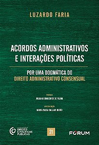 Acordos administrativos e interações políticas: por uma dogmática do direito administrativo consensual