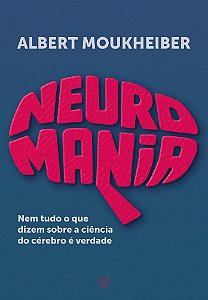 Neuromania: Nem tudo o que dizem sobre a ciência do cérebro é verdade