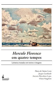 Hercule Florence em quatro tempos: leituras cruzadas em textos e imagens