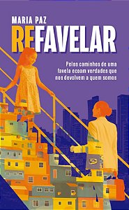Refavelar: Pelos caminhos de uma favela ecoam verdades que nos devolvem a quem somos