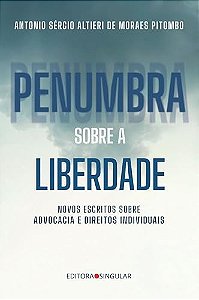 Penumbra Sobre A Liberdade: Novos Escritos Sobre Advocacia E Diretos Individuais