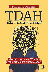 TDAH não é “coisa de criança” — Quando quem tem TDAH é a mãe, professora e pesquisadora
