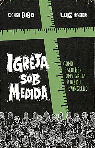 Igreja sob medida – Como escolher uma igreja à luz do Evangelho