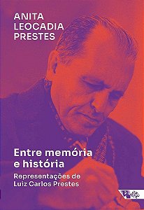 Entre memória e história: representações de Luiz Carlos Prestes