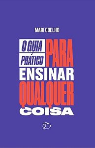 O Guia Pratico Para Ensinar Qualquer Coisa