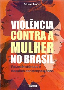 Violência Contra A Mulher No Brasil: Raízes Históricas E Desafios Contemporâneos