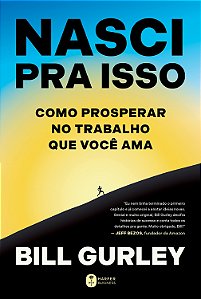 Nasci pra isso: Como prosperar no trabalho que você ama