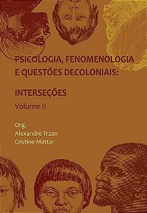 Psicologia, Fenomenologia E Questoes Decoloniais Volume 2