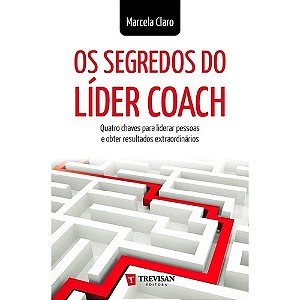 Os Segredos Do Lider Coach - Quatro Chaves Para Liberar Pessoas E Obter Re - 1