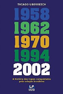 A História Das Copas Conquistadas Pela Seleção Brasileira De 1958,1962,1970,1994 E 2002