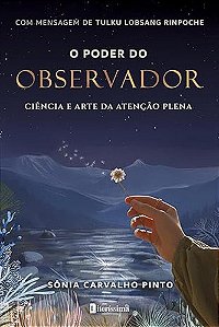 O Poder Do Observador - Ciência E Arte Da Atenção Plena