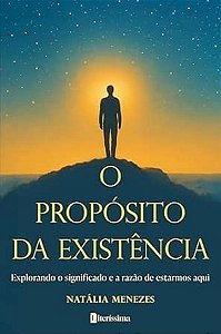O Propósito Da Existência - Explorando O Significado E A Razão De Estarmos Aqui