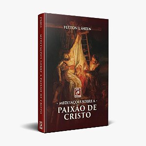 Meditações Sobre A Paixão De Cristo - Fulton J. Sheen