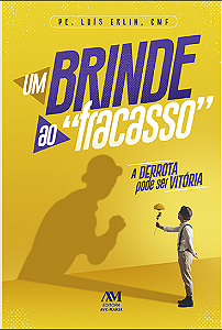 Livro Um Brinde Ao Fracasso: A Derrota Pode Ser Vitória