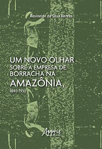 Livro Um novo olhar sobre a empresa de borracha na Amazônia, 18...
