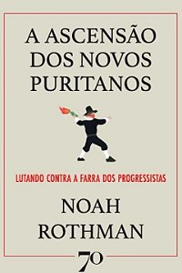 Livro A ascensão dos novos puritanos: lutando contra a fa...