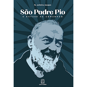 Livro São Padre Pio - O Êxtase Da Comunhão