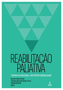 Livro Reabilitação Paliativa - Terapia Ocupacional E Inte...
