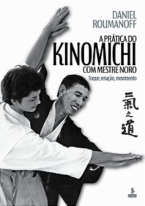 Livro A Prática Do Kinomichi Com Mestre Noro: Toque, Relação Mo...