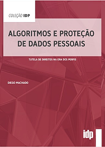 Livro Algoritmos e proteção de dados pessoais: tutela de ...