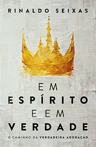 Livro Em espírito e em verdade: o caminho da verdadeira a...