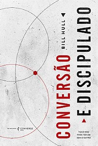 Livro Conversão e discipulado: você não pode ter um sem o...