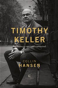 Livro Timothy Keller - Sua Formação Espiritual E Intelect...