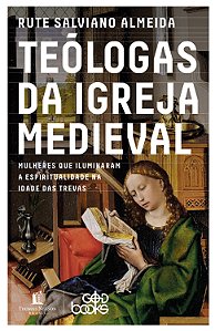 Livro Teólogas Da Igreja Medieval - Mulheres Que Iluminar...