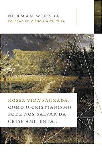 Livro Nossa Vida Sagrada: Como O Cristianismo Pode Nos Sa...