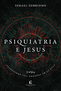 Livro Psiquiatria E Jesus - Transforme Suas Emoções Em 30...