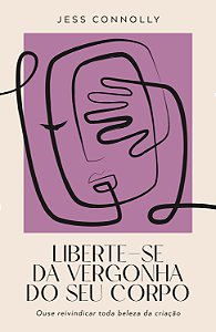 Livro Liberte-Se Da Vergonha Do Seu Corpo - Ouse Reivindi...