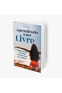 Livro Aprendendo A Ser Livre: Superação E Cura Dos Sentim...