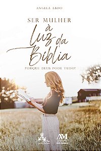 Livro Ser Mulher À Luz Da Bíblia: Porque Deus Pode Tudo!