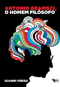 Livro Antonio gramsci, o homem filosófo: uma biografia in...