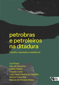 Livro Petrobras e petroleiros na ditadura: trabalho, repr...