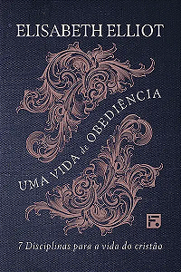 Livro Uma Vida De Obediência - Disciplinas Para A Vida Do...